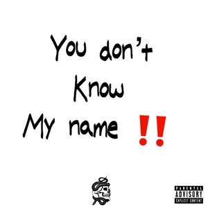 You dont know my name