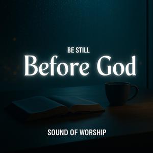 Be Still Before God | Bible, Coffee & Calm Instrumental Worship Music