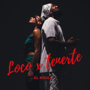 Loco x tenerte (Explicit)