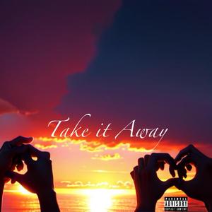 Take It Away (Explicit)