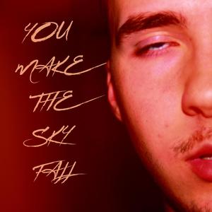 You Make The Sky Fall (Explicit)