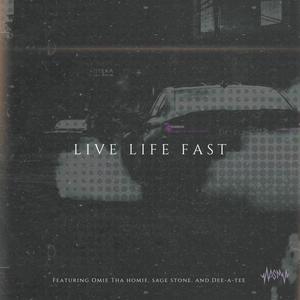 Live Life Fast (feat. Omie Tha Homie, Sage Stone & Dee-a-Tee) (Explicit)