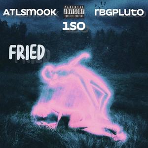 Fried (feat. Atl smook & Rbgpluto) [Explicit]