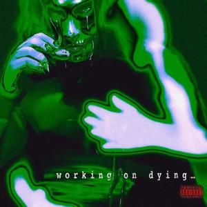 WORKING ON DYING (Explicit)