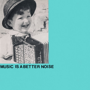 Music Is A Better Noise (2023 Remaster)