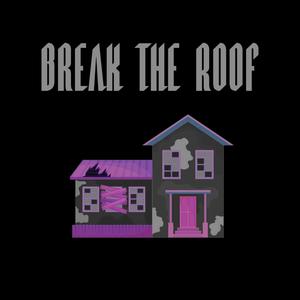 Break The Roof (Explicit)