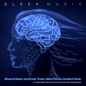 Sleep Music: Binaural Beats, Isochronic Tones, Alpha Waves, Ambient Music  for Deep Sleep, Brainwave Entrainment and Calm Sleeping Music