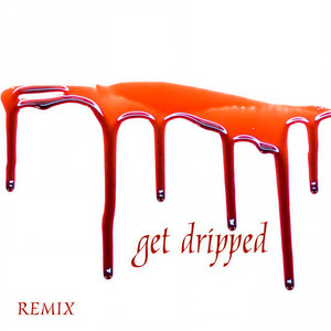 Get Dripped (Remix)