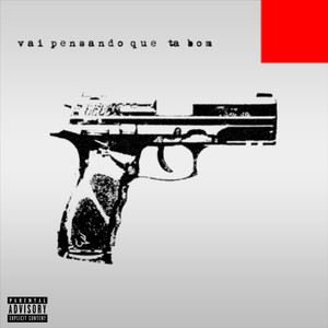 Vai Pensando Que Tá Bom (Explicit)
