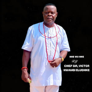 Chief Sir Victor Nwambi Eluehike (Nne wu Nne)