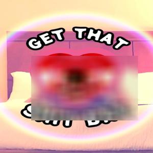 GET THAT **** BAE (Explicit)