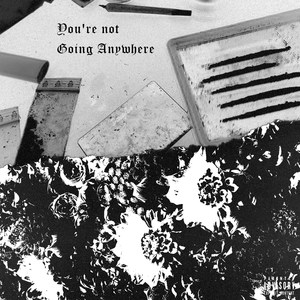 You're Not Going Anywhere (Explicit)