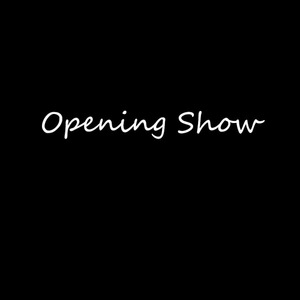 Opening Show