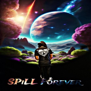 Spill Forever (Explicit)