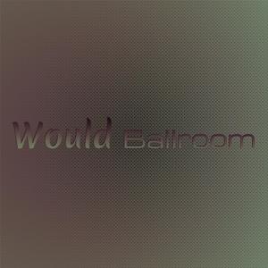 Would Ballroom