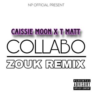 COLLABO ZOUK REMIX (feat. CAISSIE MOON & T MATT)