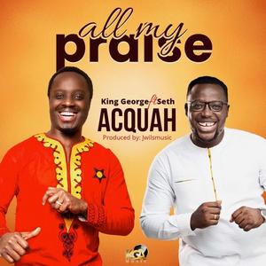 All My Praise (feat. Seth Acquah)