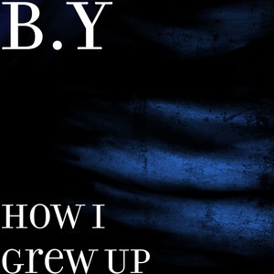 How I Grew Up (Explicit)