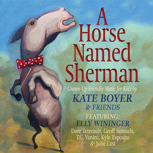 A Horse Named Sherman (feat. Elly Wininger, Dave Tetreault, Geoff Samuels, T.G.Vanini, Kyle Esposito, and Julie Last)