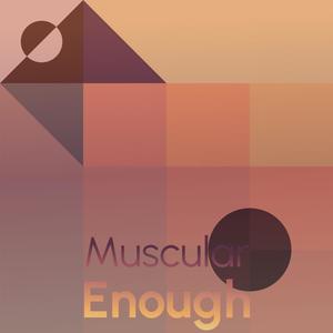 Muscular Enough
