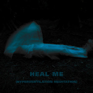 Heal Me (Hyperventilation Meditation)