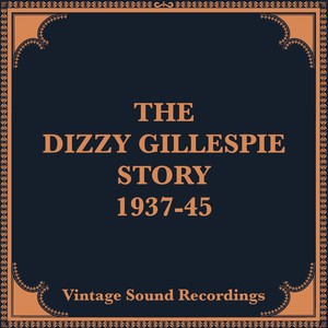 The Dizzy Gillespie Story, 1937-1945 (Hq Remastered 2024)