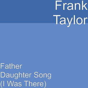 Father Daughter Song(I Was There)