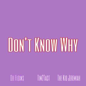 Don't Know Why (feat. The Kid Jeremiah & Dee Floxks) (Explicit)