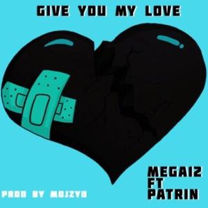 Give You My Love (feat. Patrin) [Explicit]