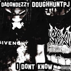 I DONT KNOW (feat. DOUGHHUNTPJ) [Explicit]