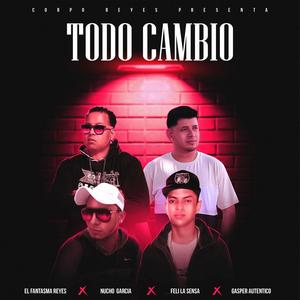 Todo Cambio (feat. Nucho Garcia, Fele La Sensa & Gasper El Autentico)