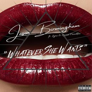 Whatever She Wants(feat. Lyrx & Earl Sawyer) (Explicit)