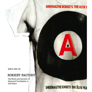 Rokket Factory ～ the worst and rarities of Sheena & The Rokkets in Alfa years～