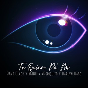 Te Quiero Pa' Mi (feat. Mj Rd, Xperiquito & Darlyn Bass) [Explicit]