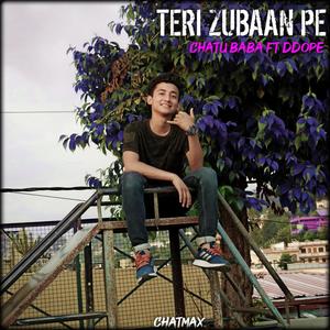 Teri Zubaan pe(feat. CHATU BABA & Ddope)