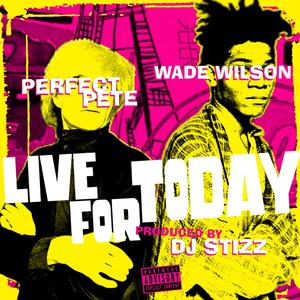 Live For Today (feat. Wade Wilson) (Explicit)