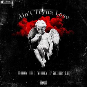 Ain't Tryna Lose (feat. Bobby Mac & Scooby-Loc) [Explicit]