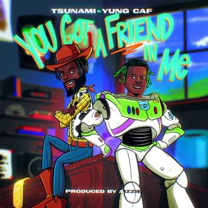 You Got A Friend In Me (feat. Yung CAF) (Explicit)