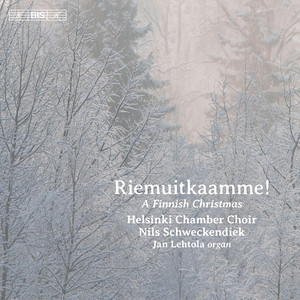 CHRISTMAS Choral Music (Riemuitkaamme! A Finnish Christmas) [Helsinki Chamber Choir, Lehtola, Schweckendiek]