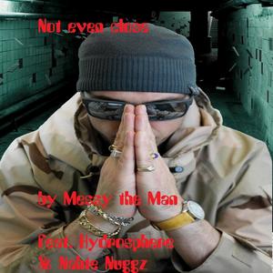 Not Even Close(feat. Hydrosphere & Nahte Nuggz) (Explicit)