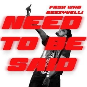 Need To Be Said (feat. Beezyvelli) (Radio Edit|Explicit)