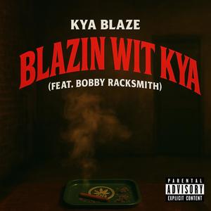 Blazin Wit Kya (feat. Bobby Racksmith) (Explicit)