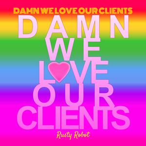 Damn We Love Our Clients (Explicit)