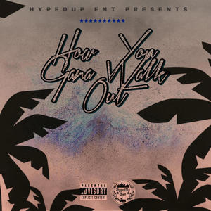 How You Gana Walk OUt (feat. C-Real & Pyro) (Explicit)