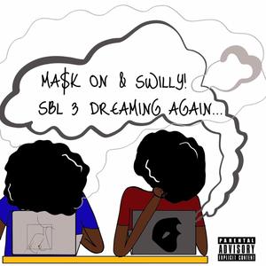 Ma$k On & Swilly! SBL 3: Dreaming Again... (Explicit)