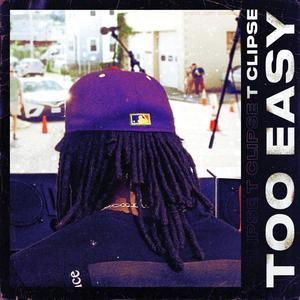 T Clipse - Too Easy (Explicit)