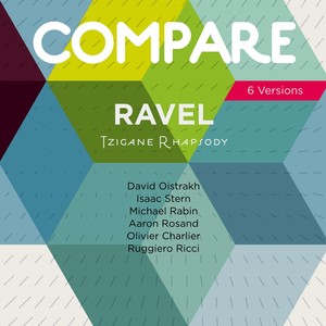 Ravel: Tzigane Rhapsody for Violin and Orchestra, David Oistrakh vs. Isaac Stern vs. Michael Rabin vs. Aaron Rosand vs. Olivier Charlier vs. Ruggiero Ricci (Compare 6 Versions)