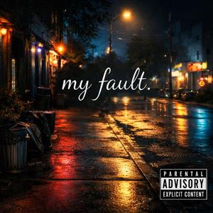 My fault. (Explicit)
