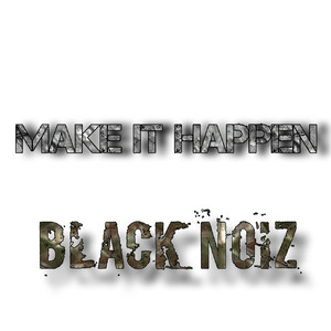 Make It Happen Black Noiz