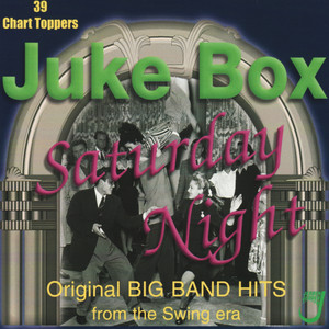 Juke Box Saturday Night - Original Big Band Hits From the Swing Era